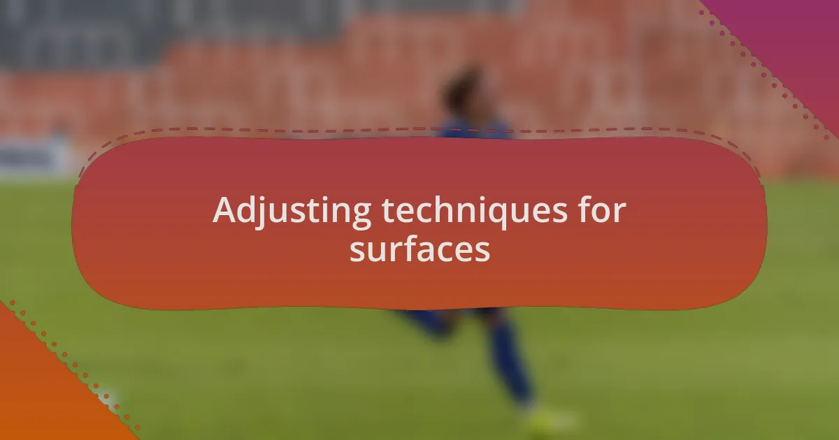 Adjusting techniques for surfaces