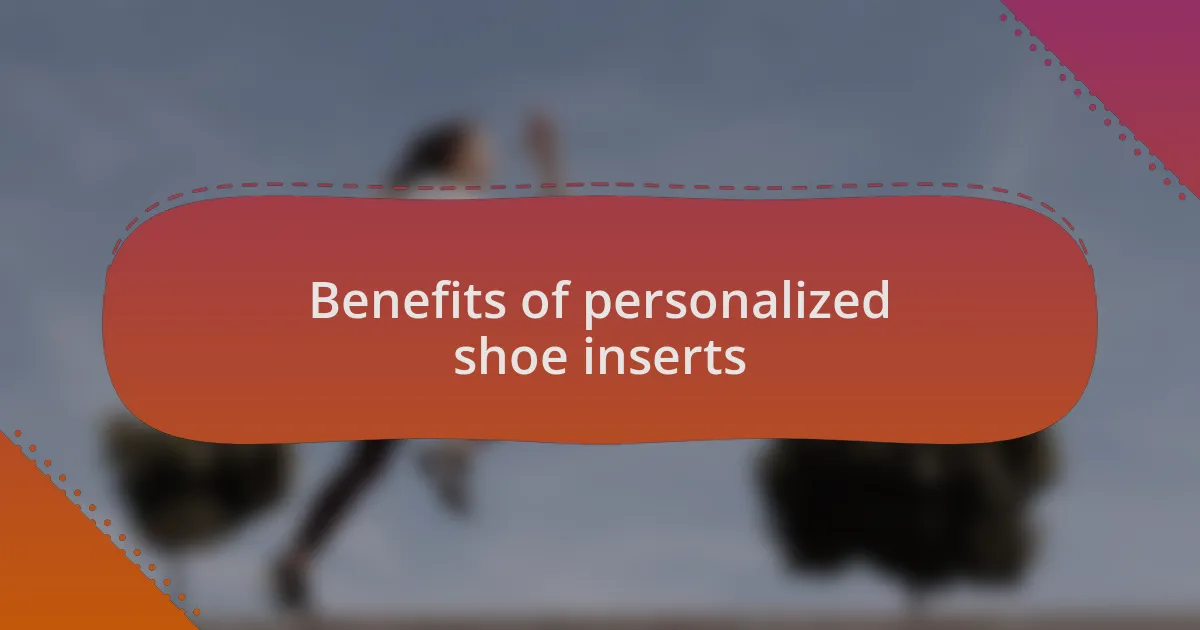 Benefits of personalized shoe inserts