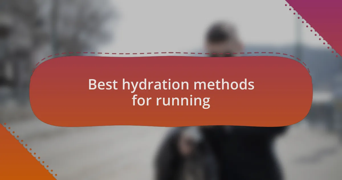 Best hydration methods for running