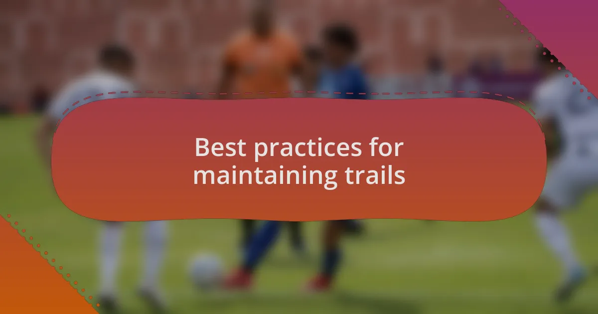 Best practices for maintaining trails