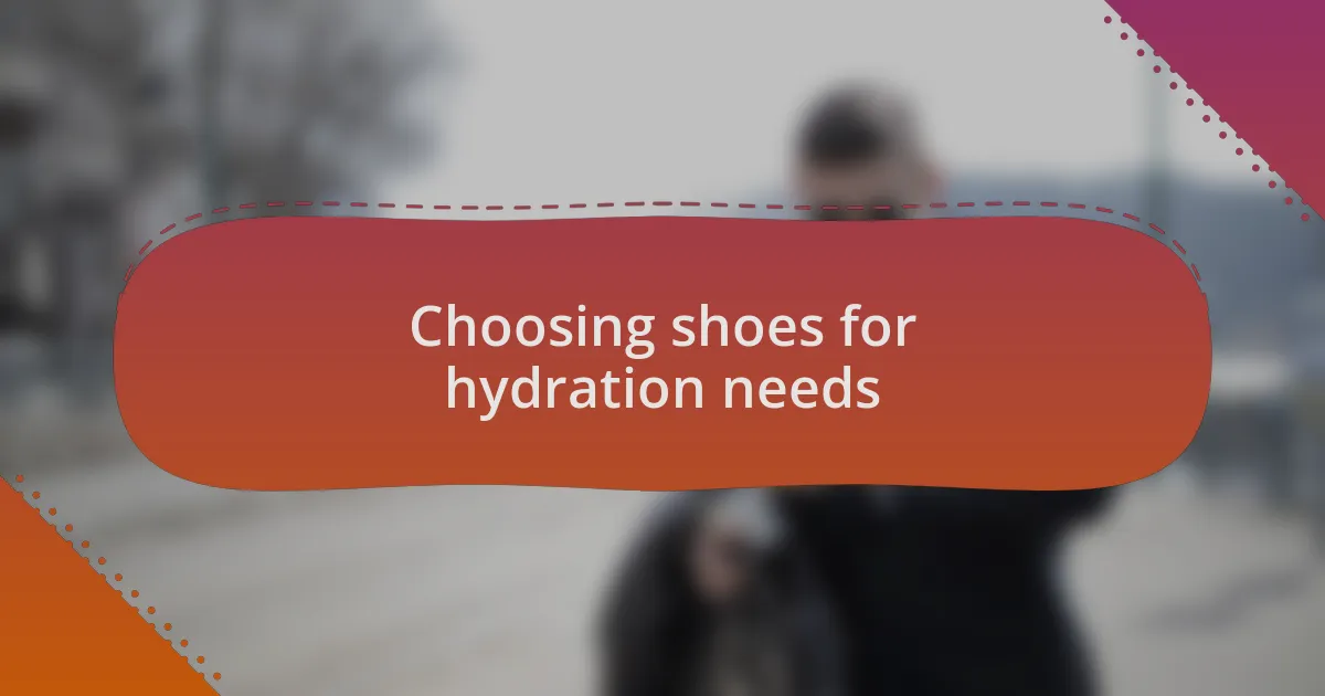 Choosing shoes for hydration needs