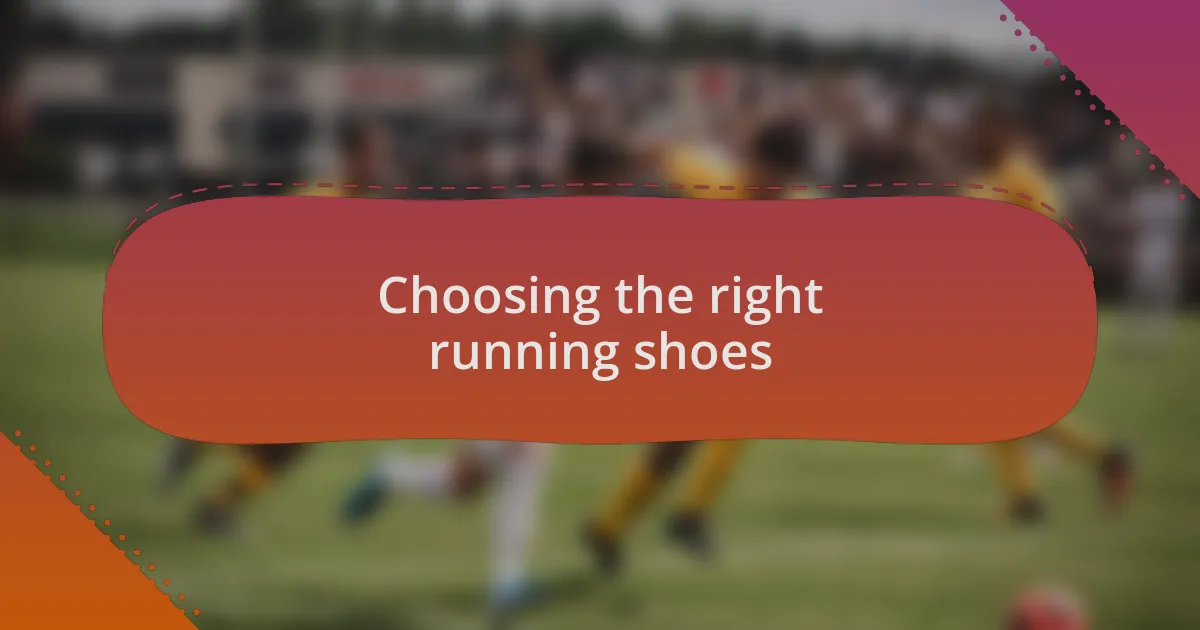 Choosing the right running shoes