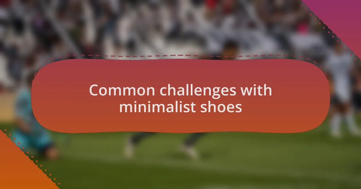 Common challenges with minimalist shoes