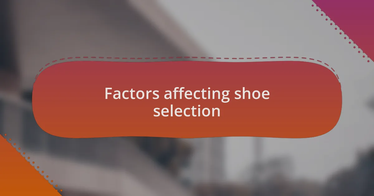Factors affecting shoe selection