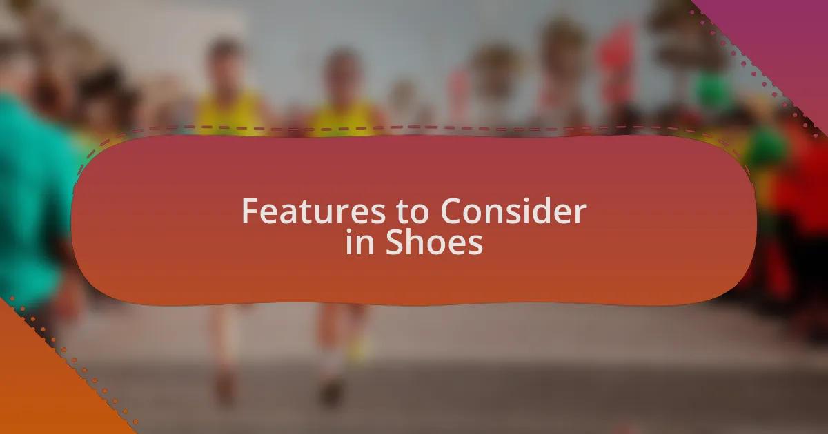 Features to Consider in Shoes