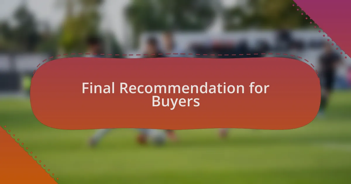 Final Recommendation for Buyers
