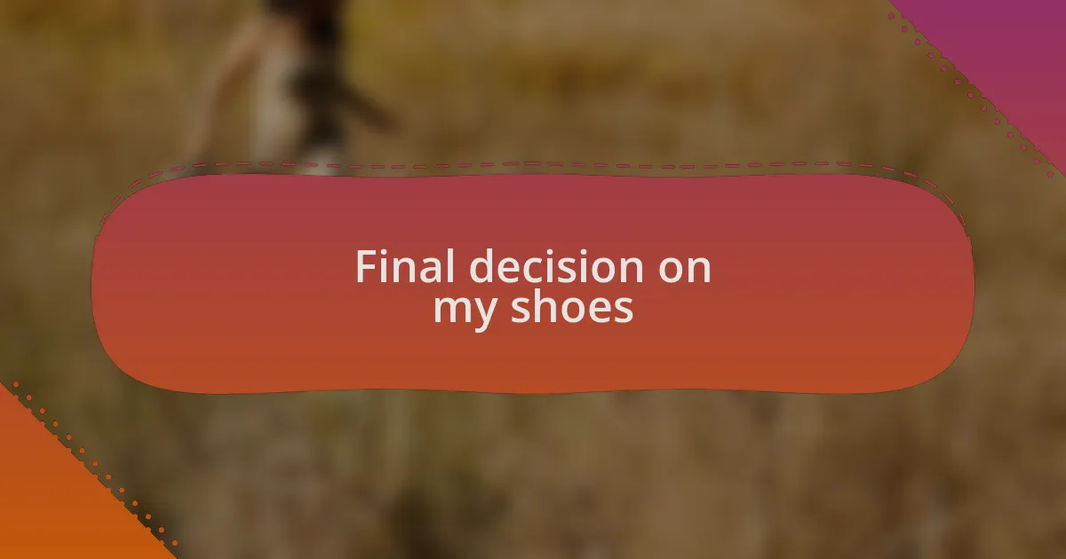 Final decision on my shoes