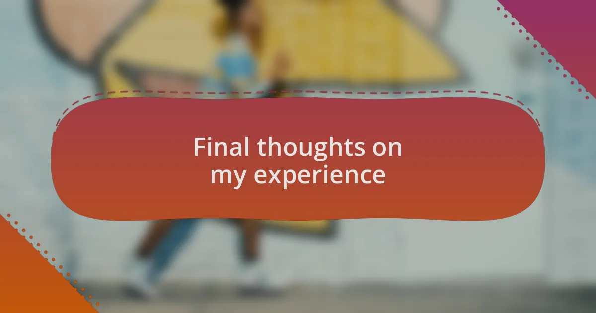 Final thoughts on my experience