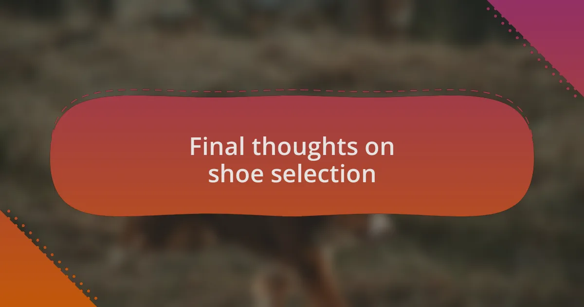 Final thoughts on shoe selection