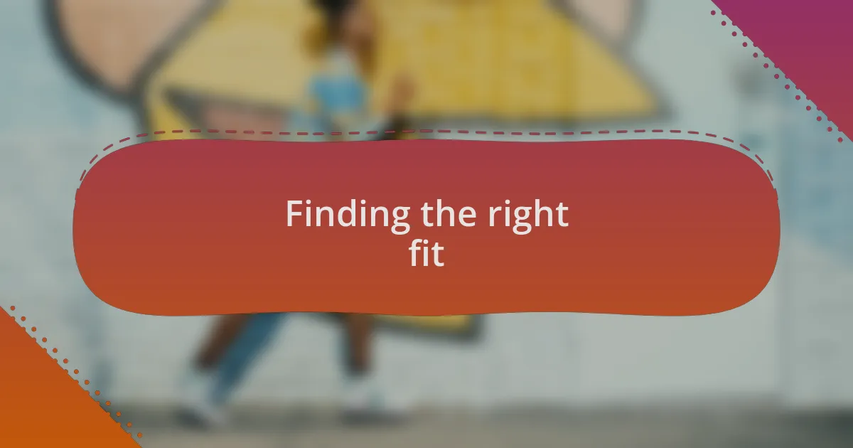 Finding the right fit