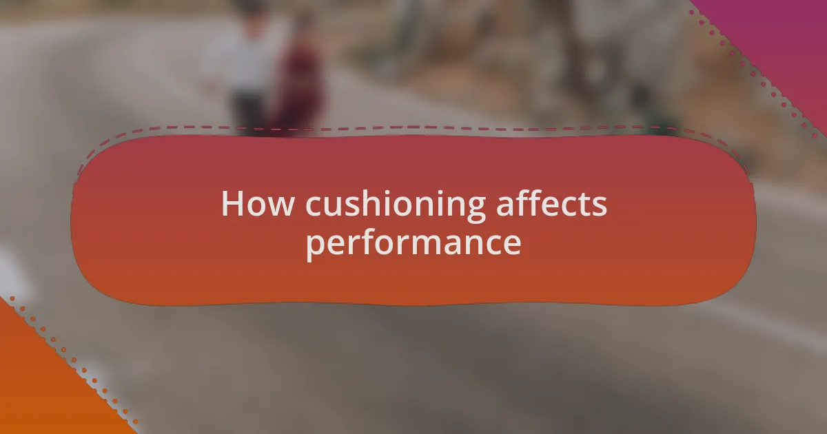 How cushioning affects performance