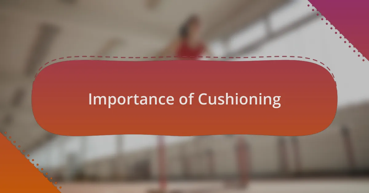 Importance of Cushioning