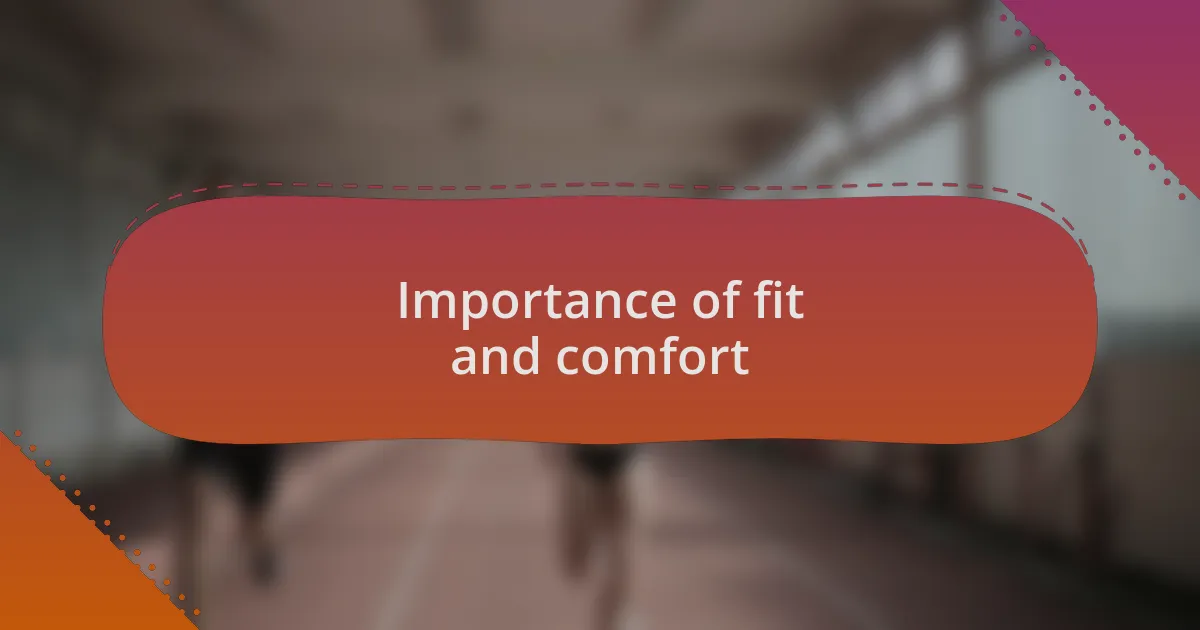 Importance of fit and comfort