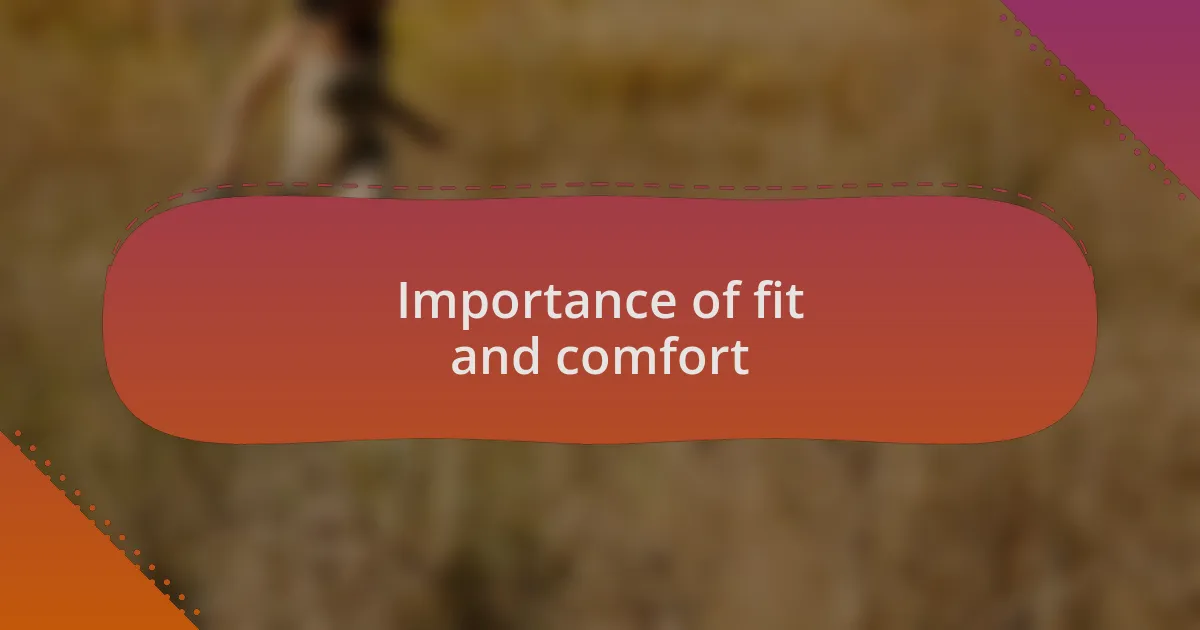 Importance of fit and comfort