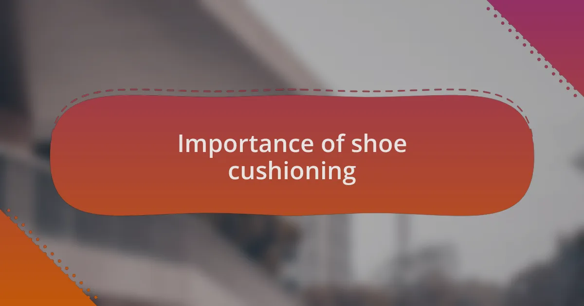 Importance of shoe cushioning