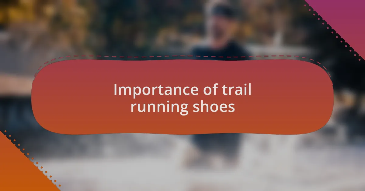 Importance of trail running shoes