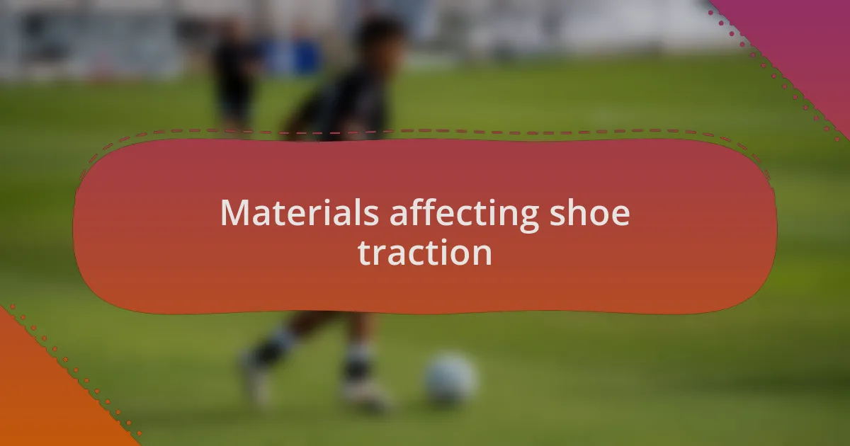 Materials affecting shoe traction