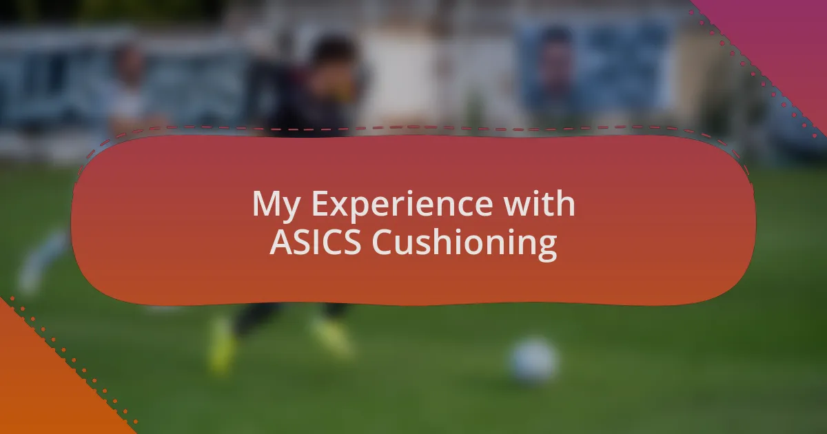 My Experience with ASICS Cushioning