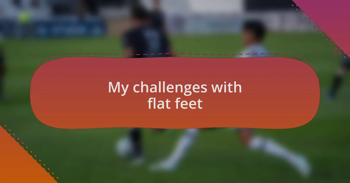 My challenges with flat feet