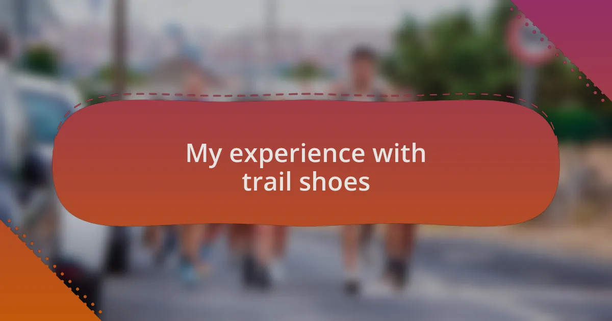 My experience with trail shoes