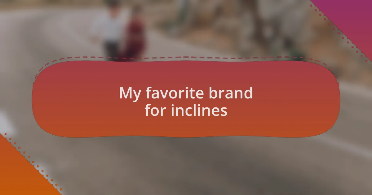 My favorite brand for inclines