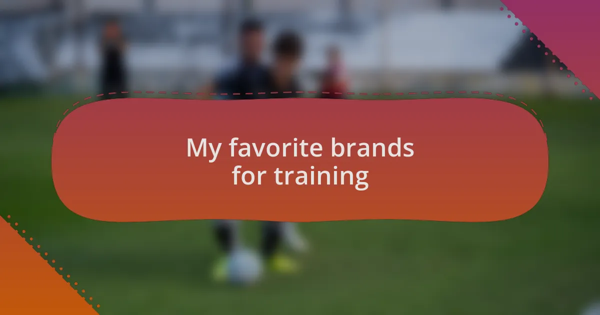 My favorite brands for training