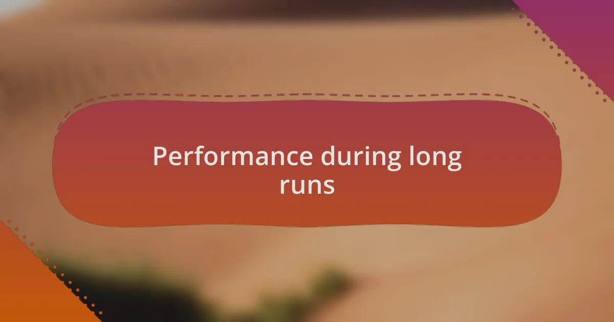 Performance during long runs