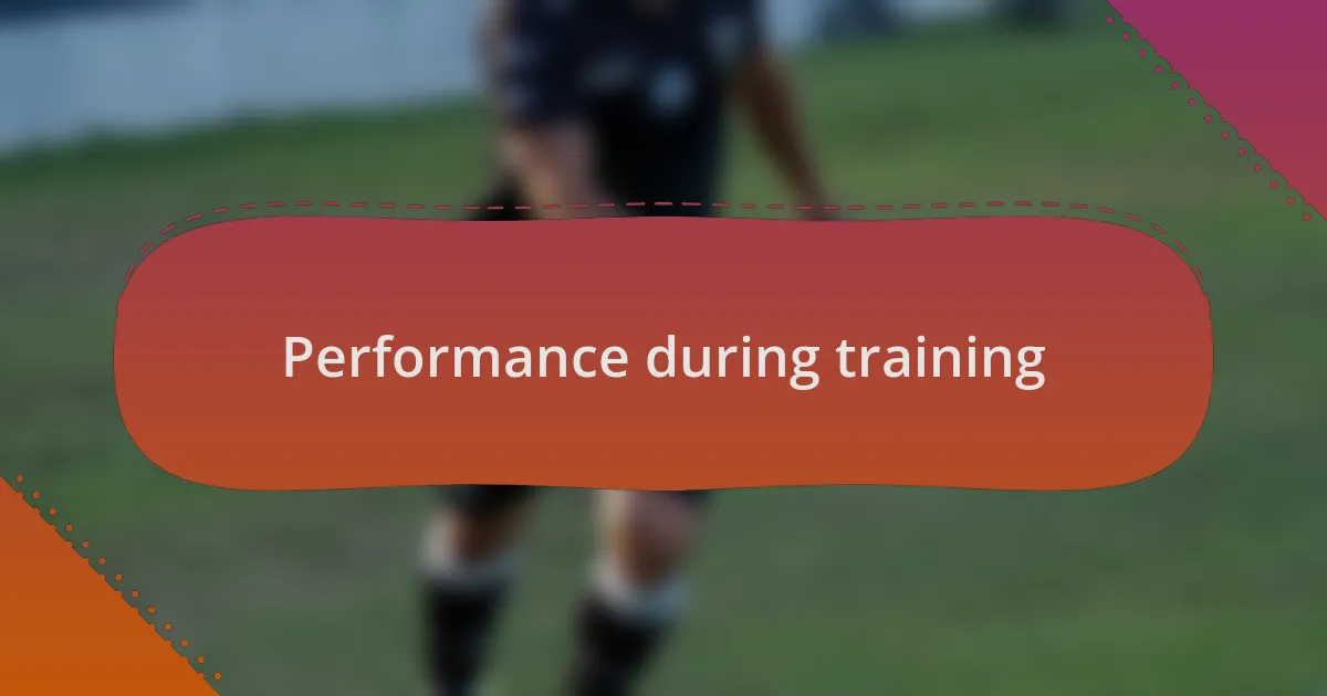 Performance during training