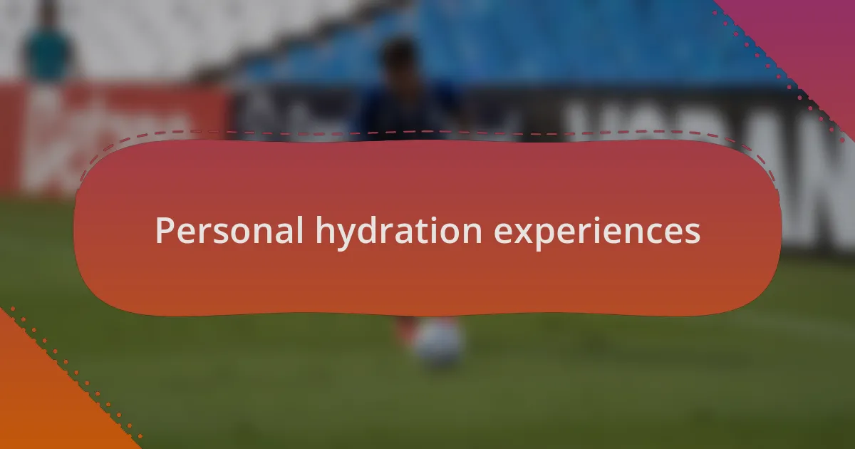 Personal hydration experiences