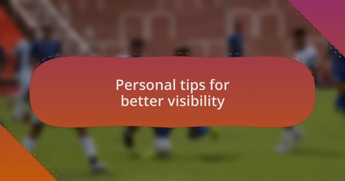 Personal tips for better visibility