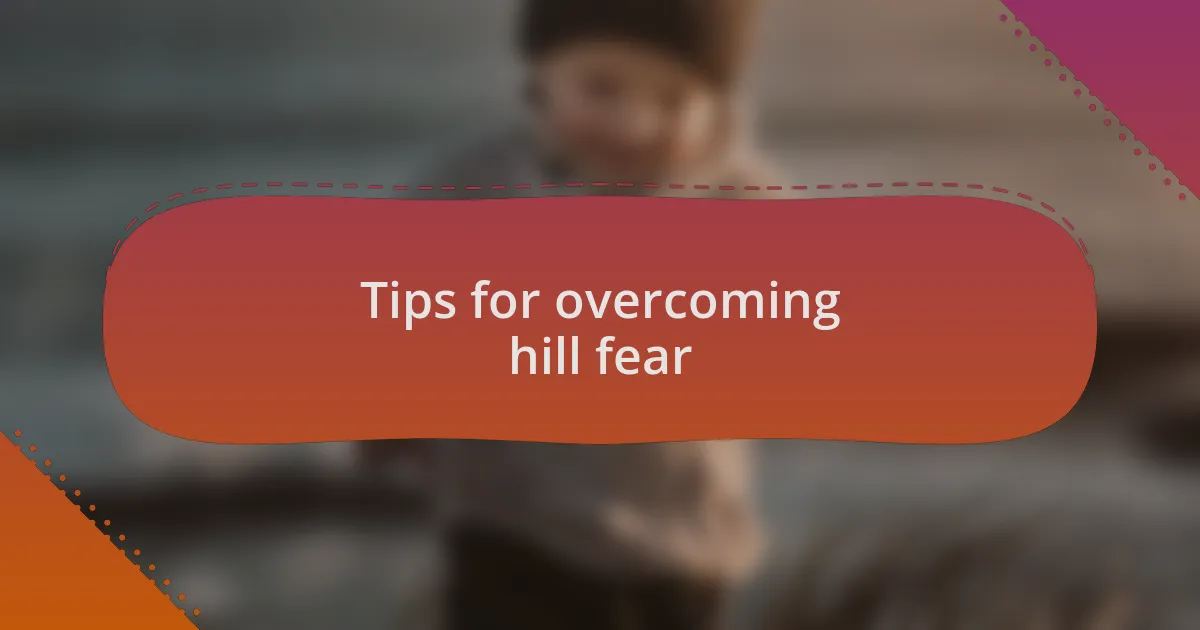 Tips for overcoming hill fear