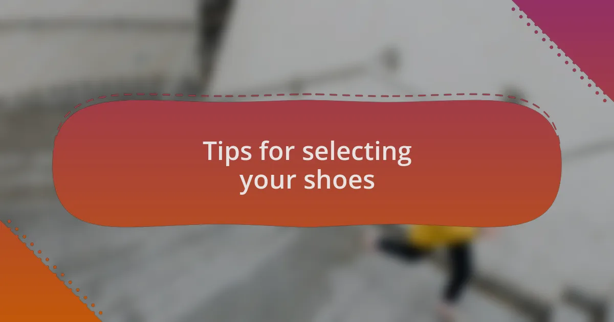 Tips for selecting your shoes