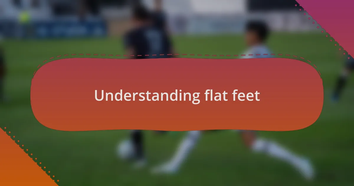 Understanding flat feet