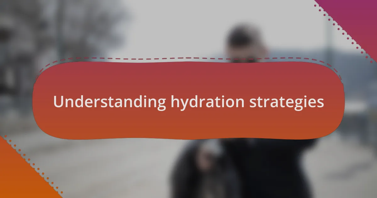 Understanding hydration strategies