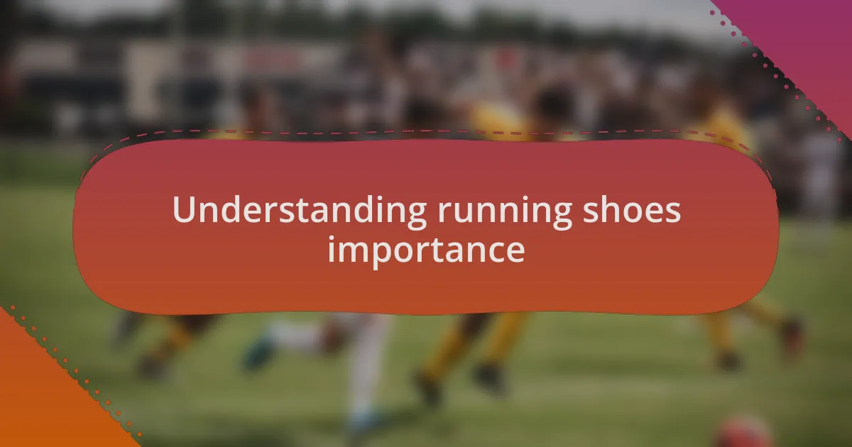 Understanding running shoes importance
