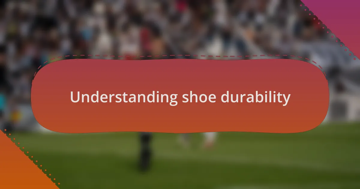 Understanding shoe durability