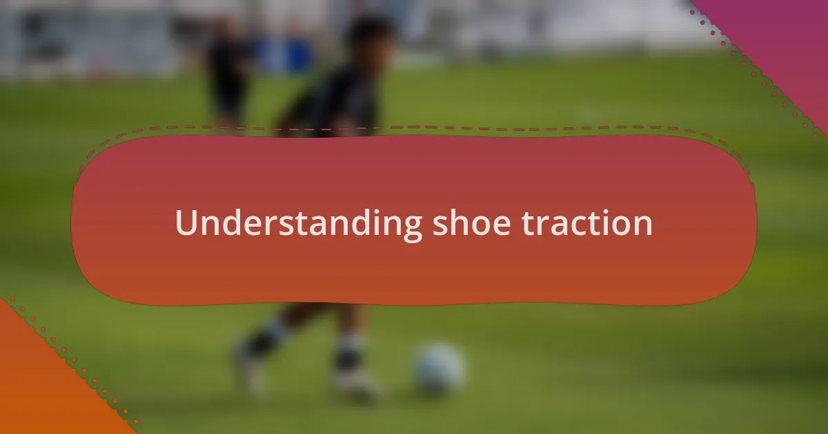 Understanding shoe traction