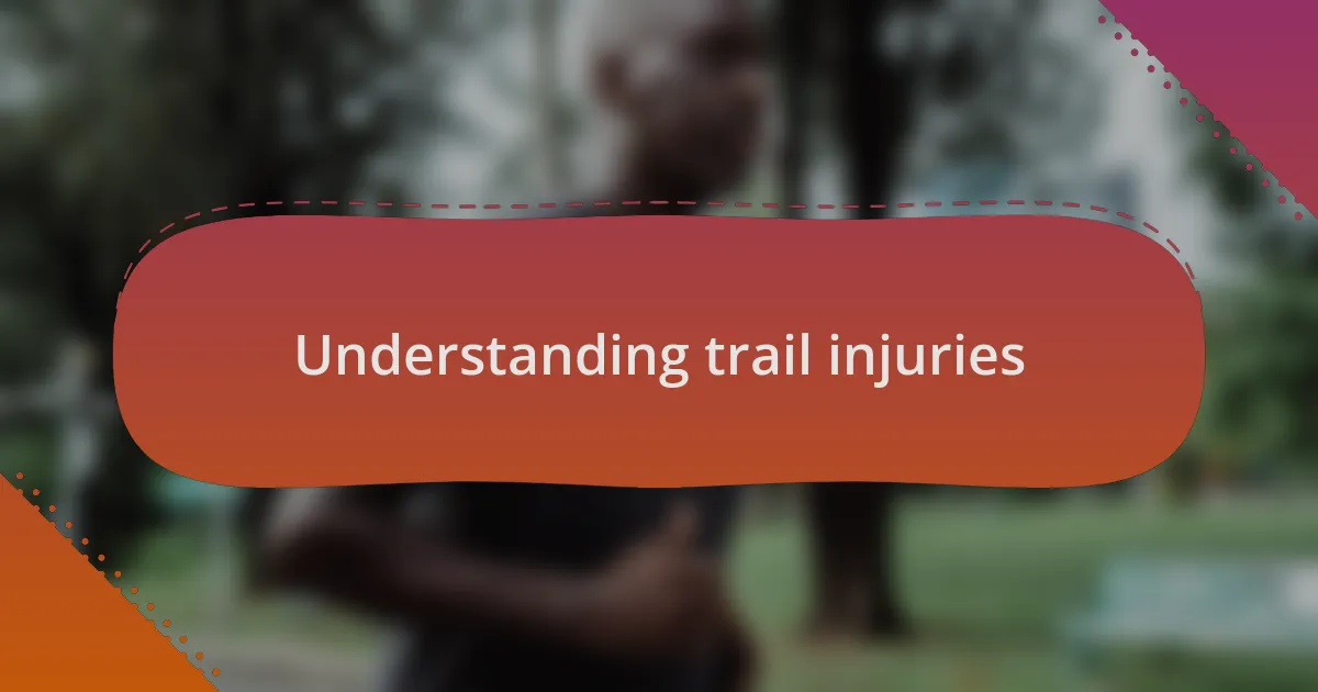 Understanding trail injuries