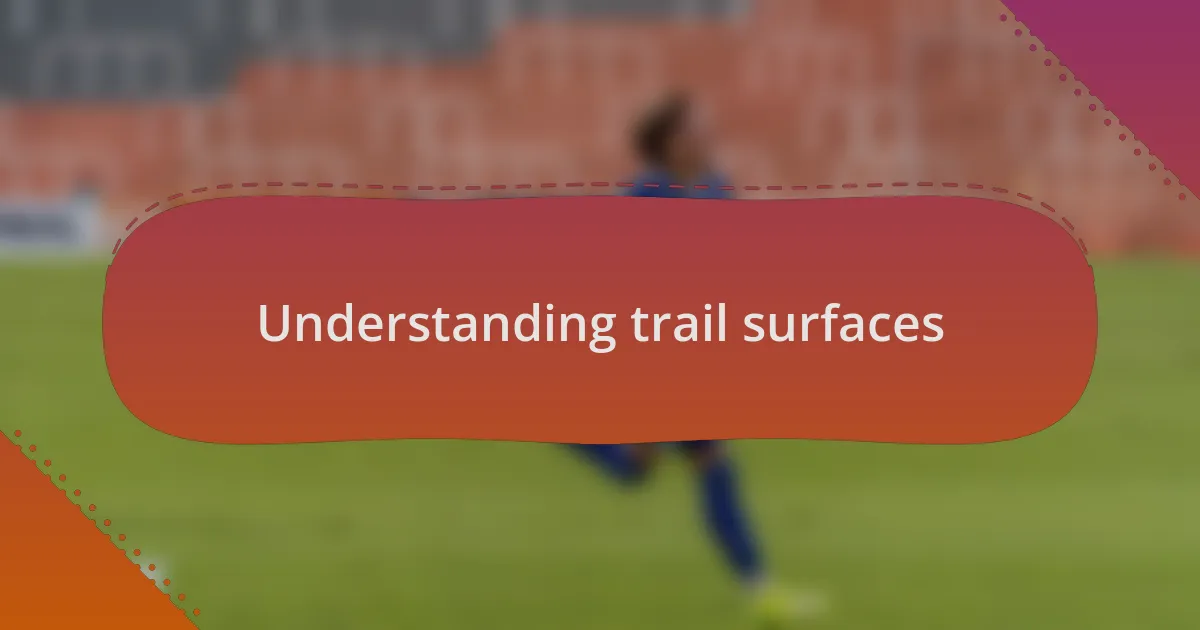 Understanding trail surfaces