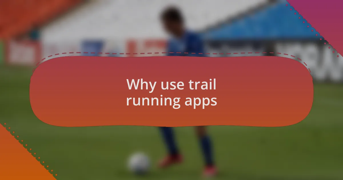 Why use trail running apps